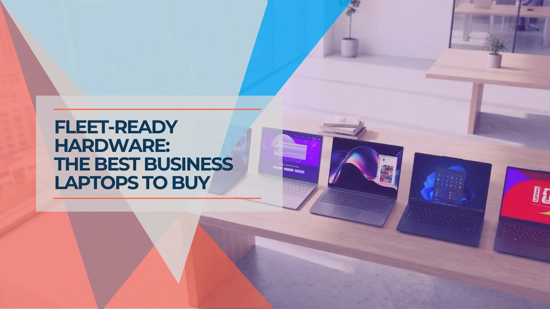 Best Laptops for Business Deployment in 2026: An IT Company's Perspective