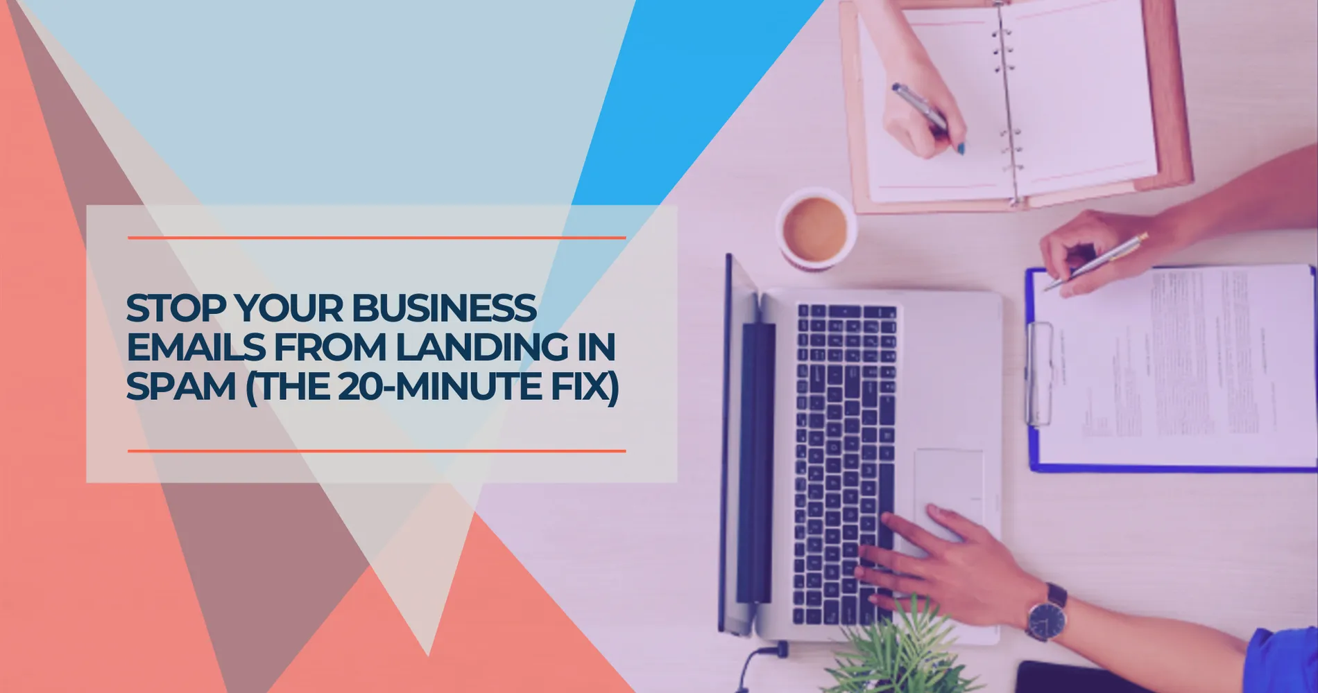 Why Your Business Emails Are Going to Spam (And the 3-Step Fix)