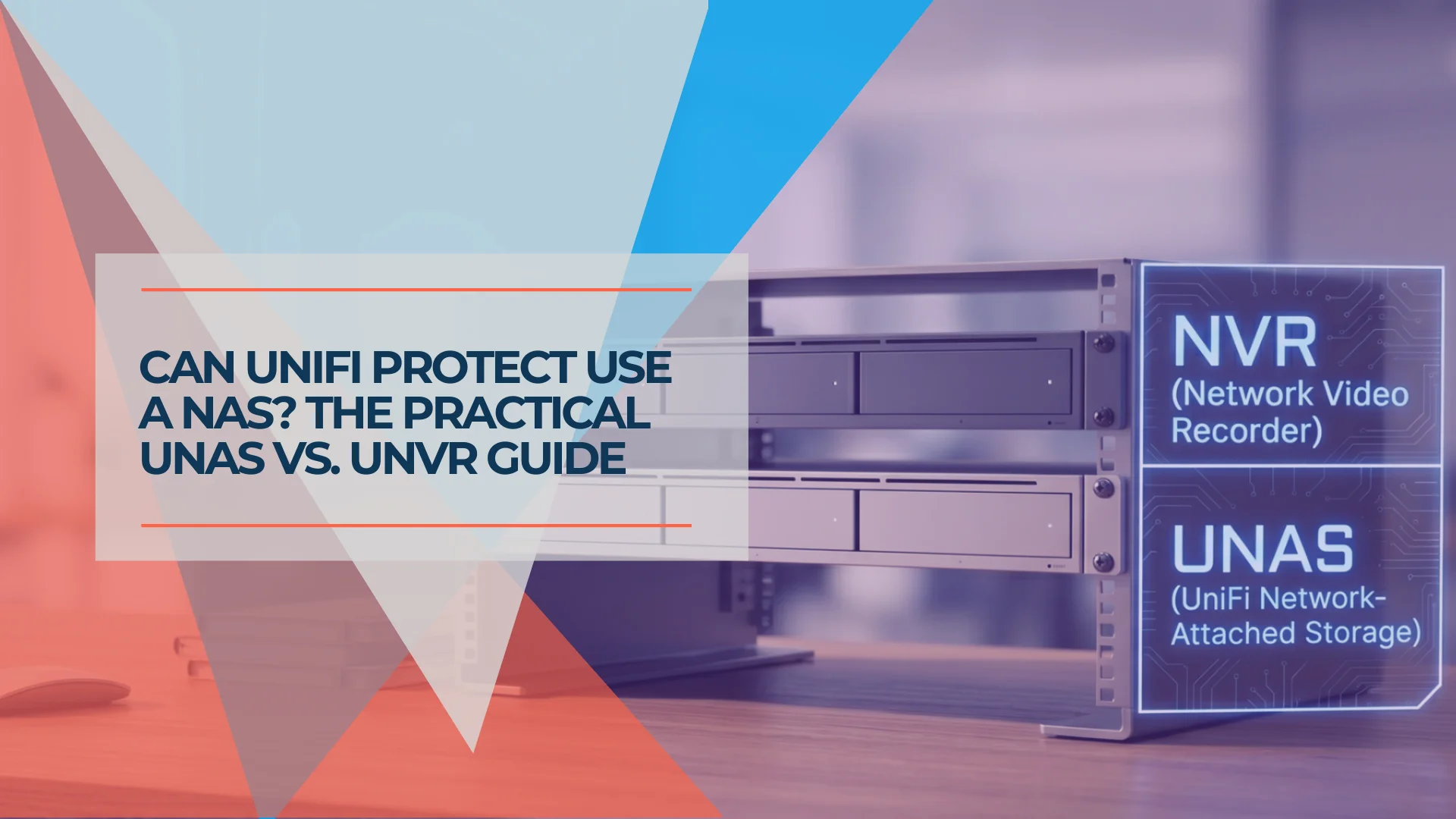 Can UniFi Protect Use a NAS? UNAS, UNVR, and Archiving Explained