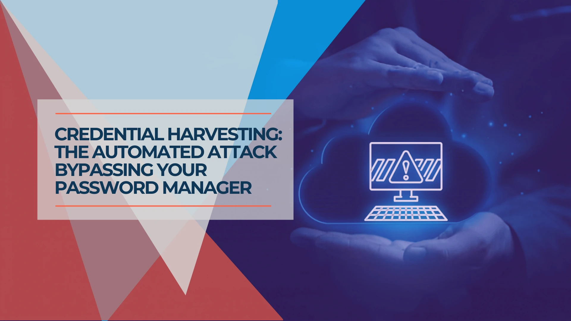 What Is Credential Harvesting? The Attack That Bypasses Your Password Manager
