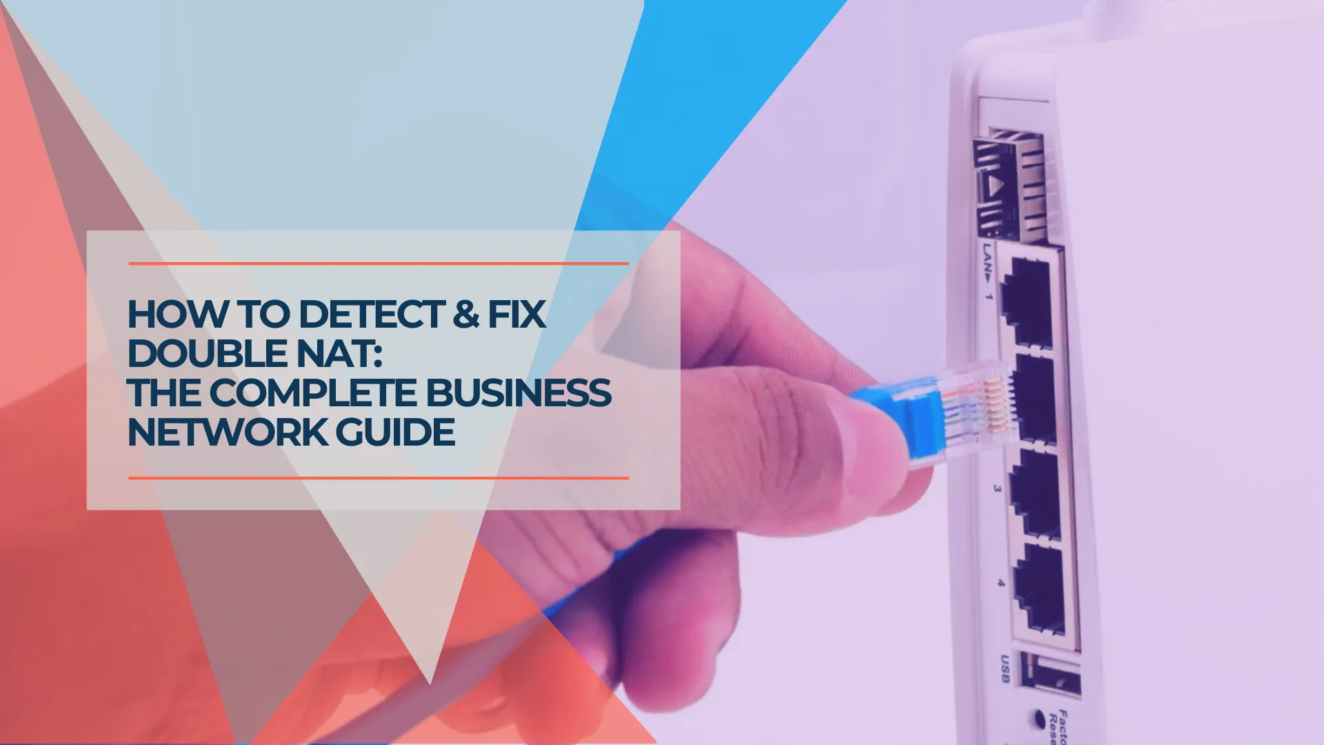 How to Detect and Fix Double NAT on Business Networks