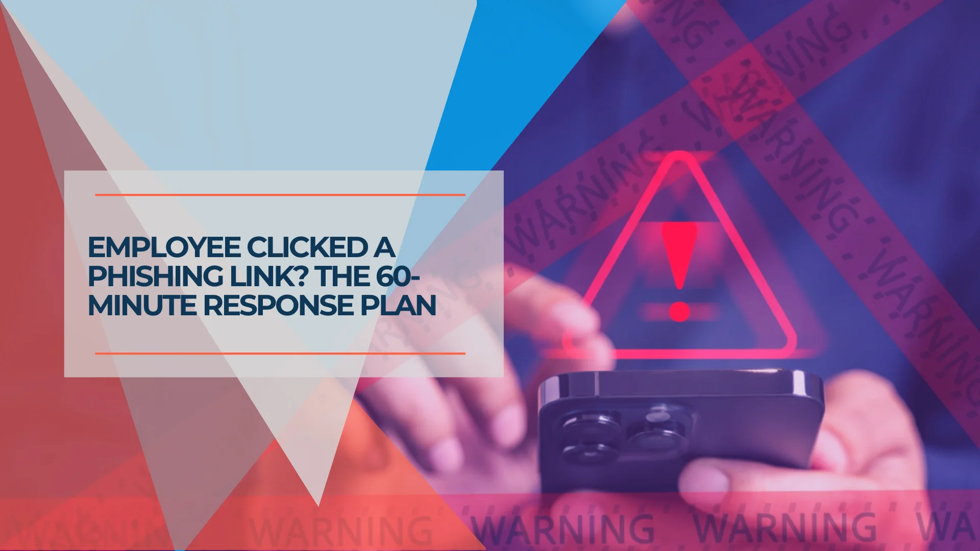 Your Employee Just Clicked a Phishing Link. What Do You Do in the Next Hour?