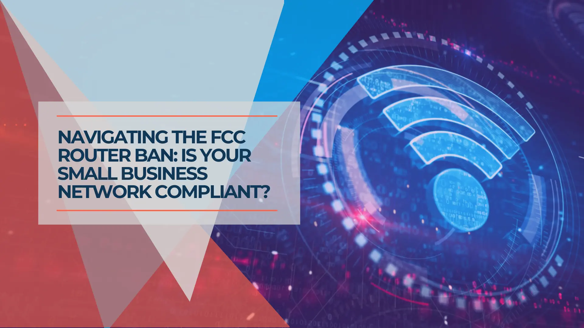 What the FCC Router Ban Means for Your Business Network (And What to Do About It)