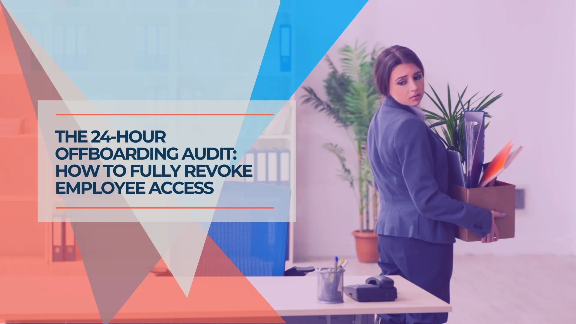 How to Audit and Revoke Former Employee Access Securely