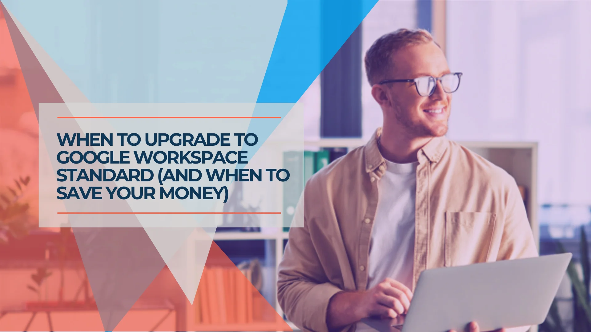 Google Workspace Business Starter vs Standard: When Is the Upgrade Worth It?