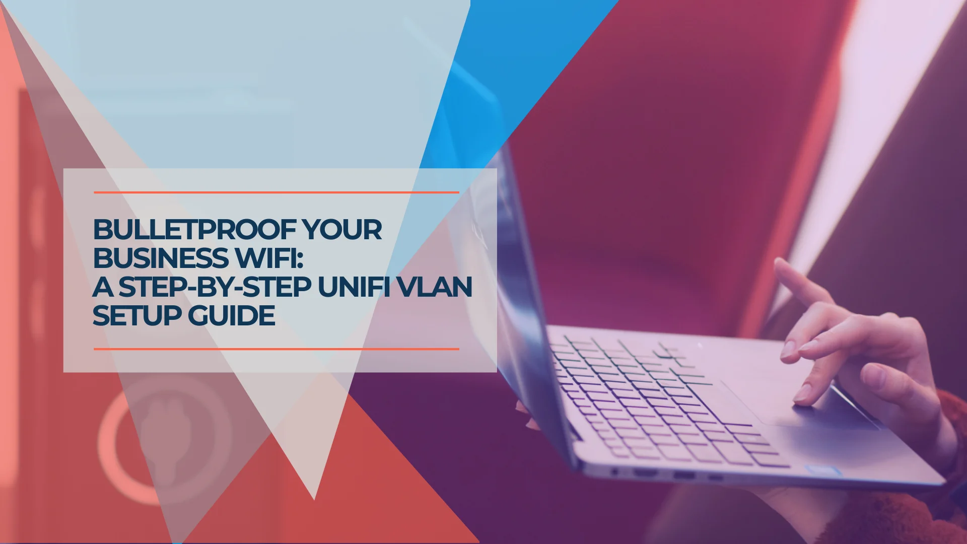 How to Build a Reliable Guest WiFi Network for Your Business (UniFi + VLAN Setup)