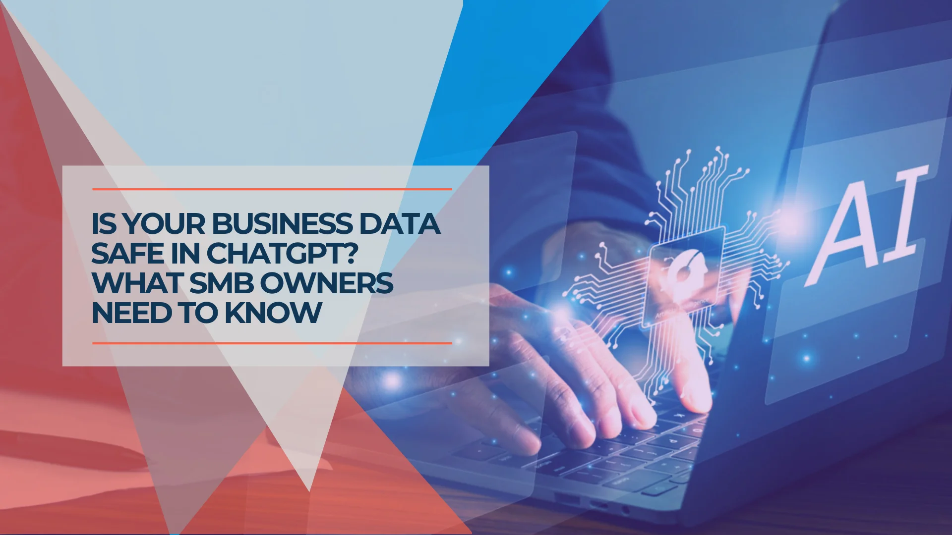 Is ChatGPT Safe for Business? What Every SMB Owner Should Know Before Sharing Company Data