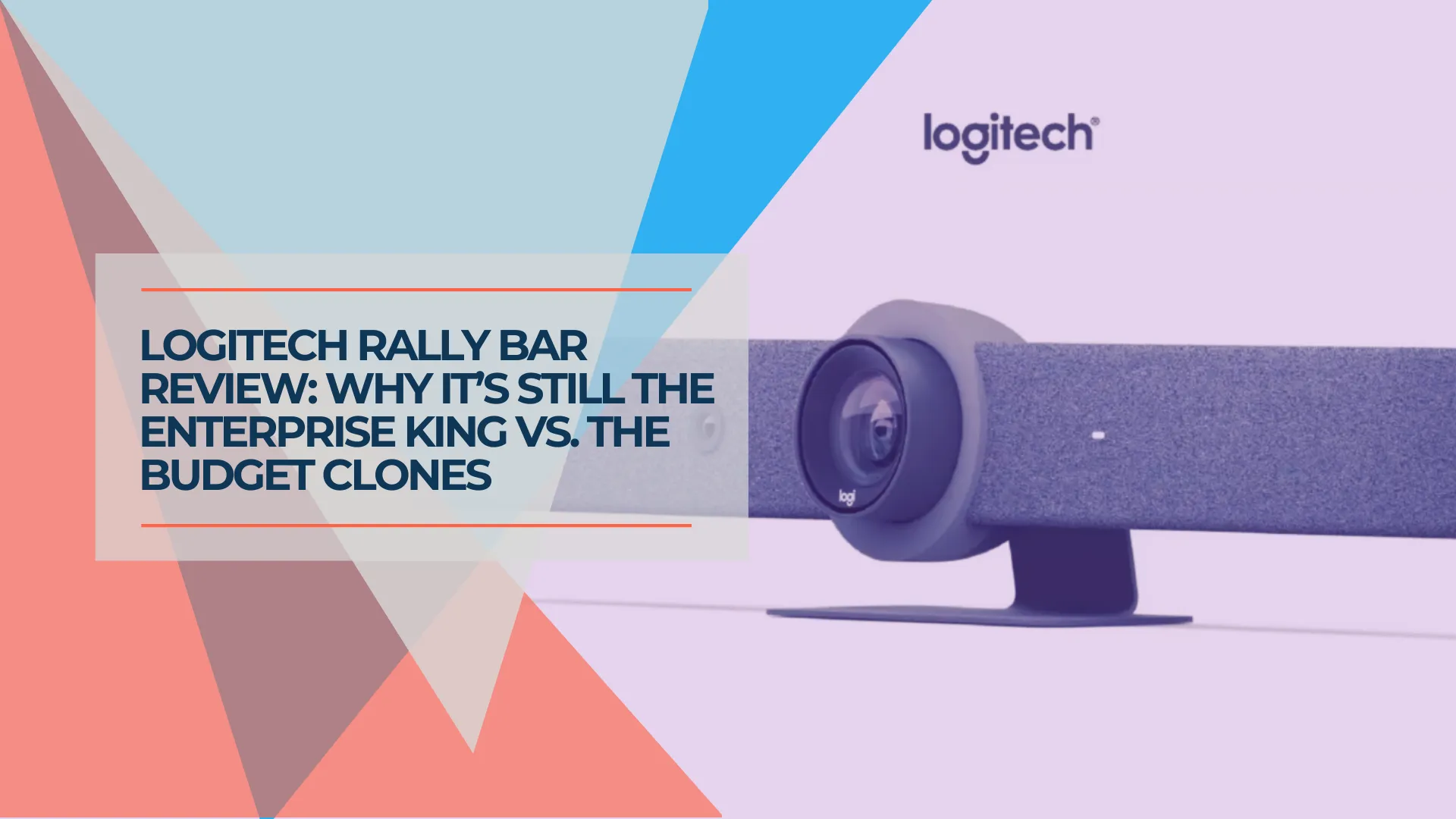 The Logitech Rally Bar Review: A Complete Setup and Buying Guide