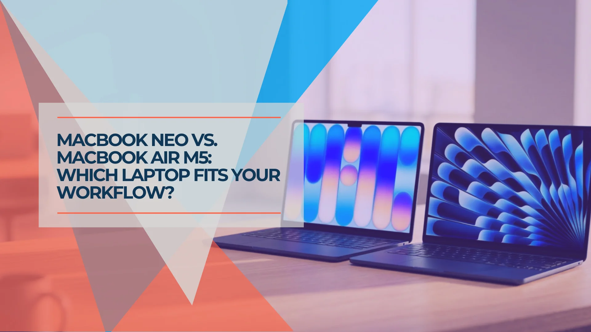 MacBook Neo vs. MacBook Air M5: Which Mac Should You Buy in 2026?