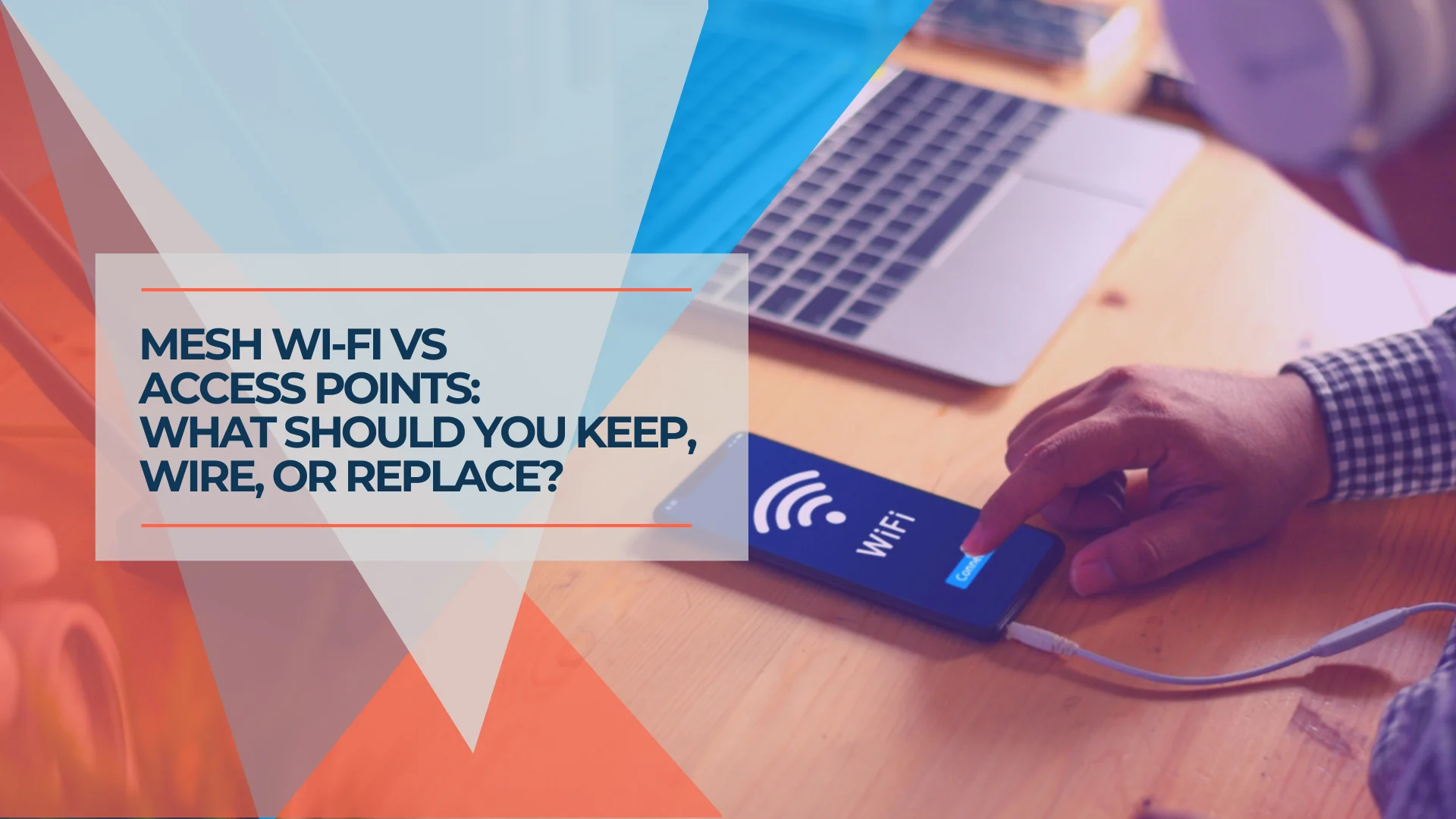 Mesh Wi-Fi vs Access Points: Keep, Wire, or Upgrade?