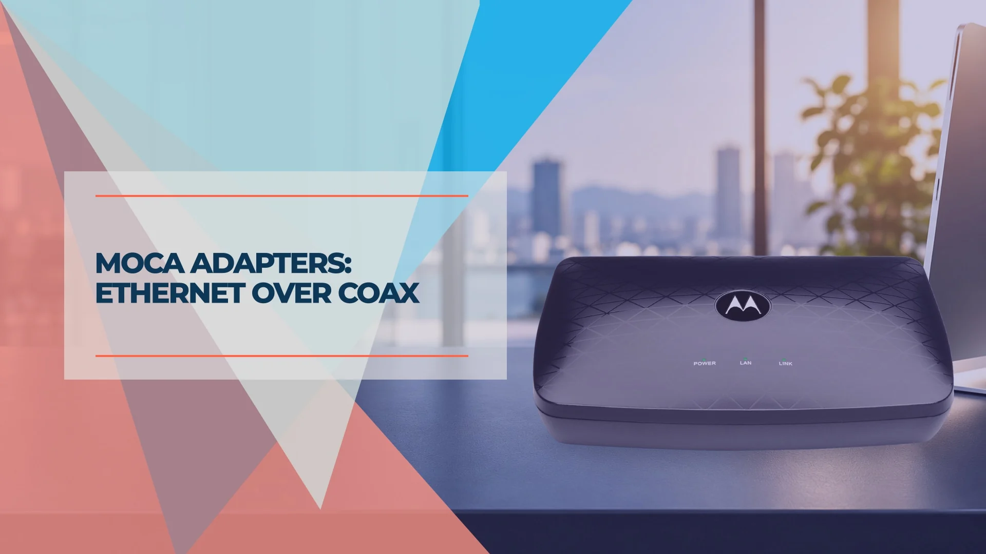 MoCA Adapters Explained: Ethernet Over Existing Coax