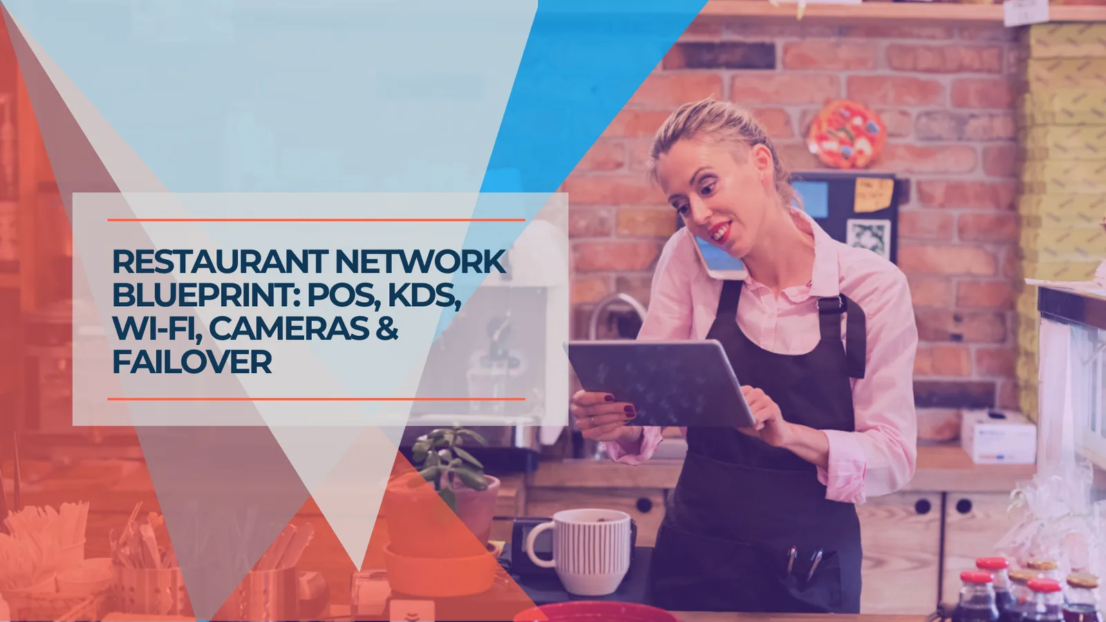 Restaurant Network Blueprint: POS, KDS, Guest Wi-Fi and Cameras Without the Chaos