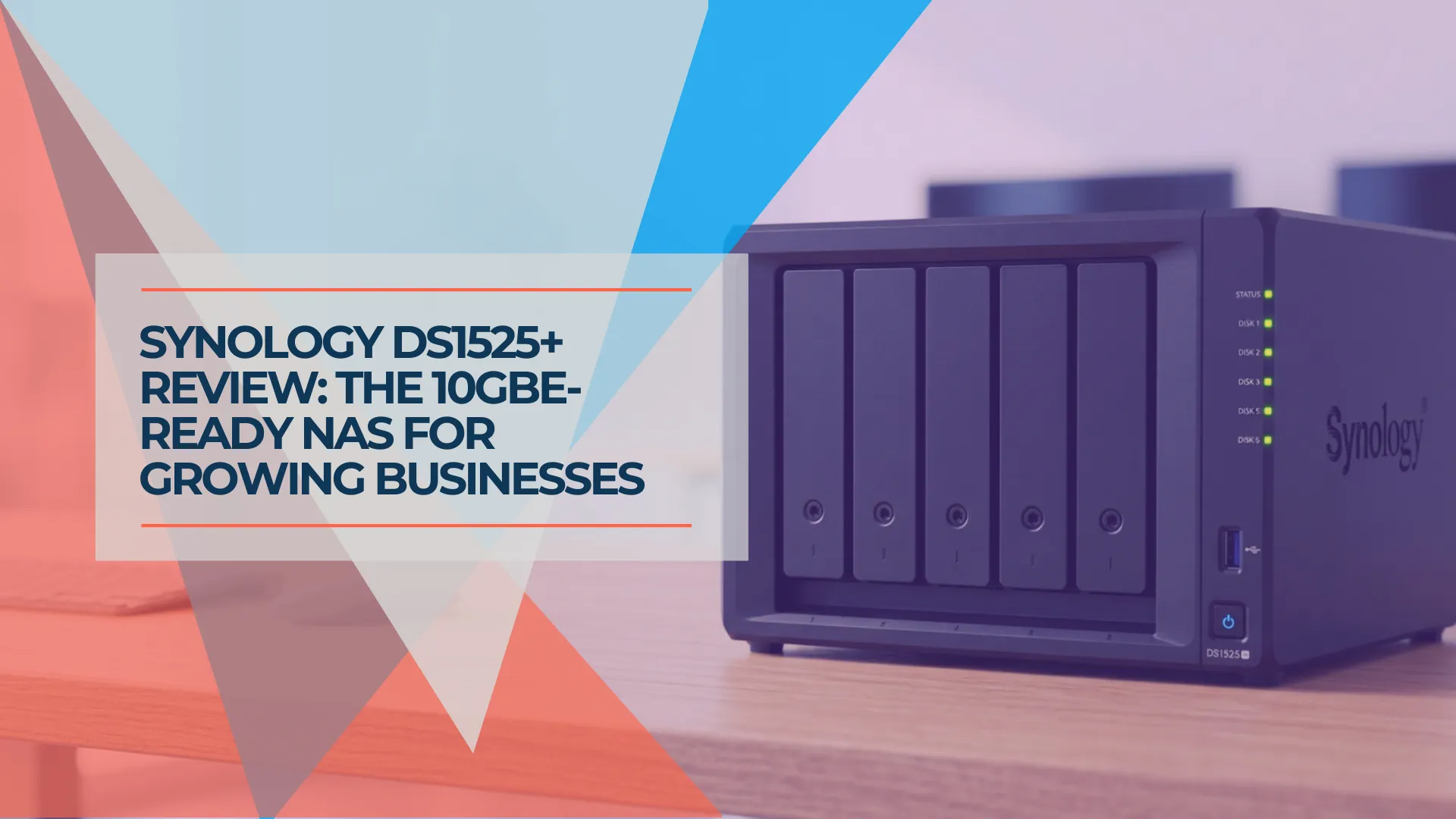 Synology DS1525+ Review: The 5-Bay NAS for Growing Small Businesses