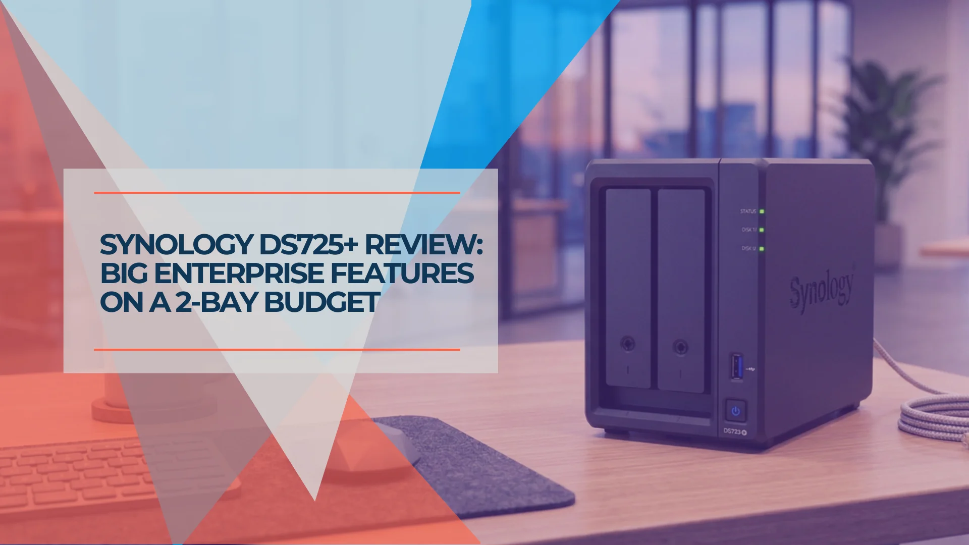 Synology DS725+ Review: Is the 2-Bay NAS Right for Your Small Business?