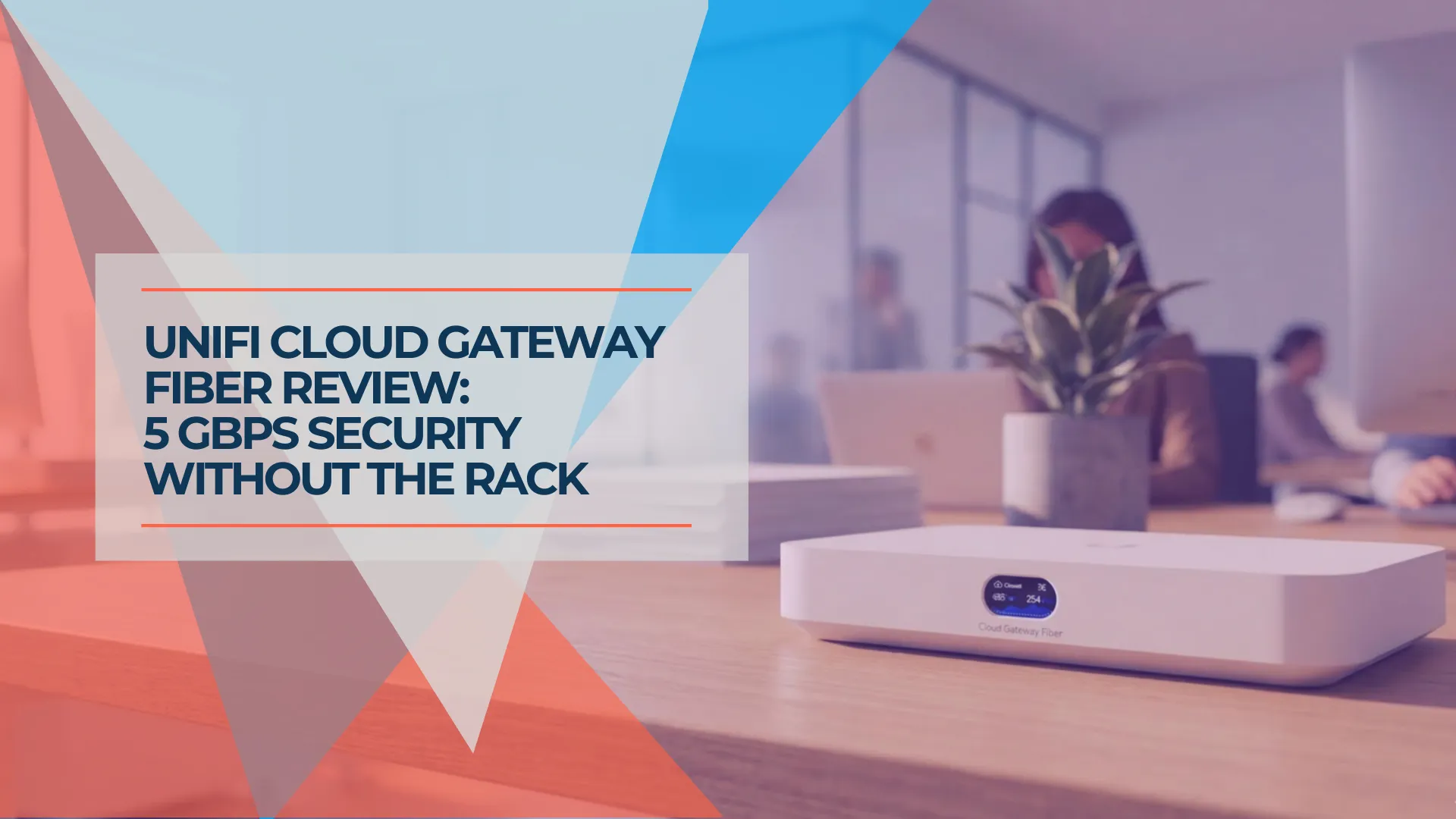 UniFi Cloud Gateway Fiber Review: 10G Gateway for Multi-Gig Fiber Networks