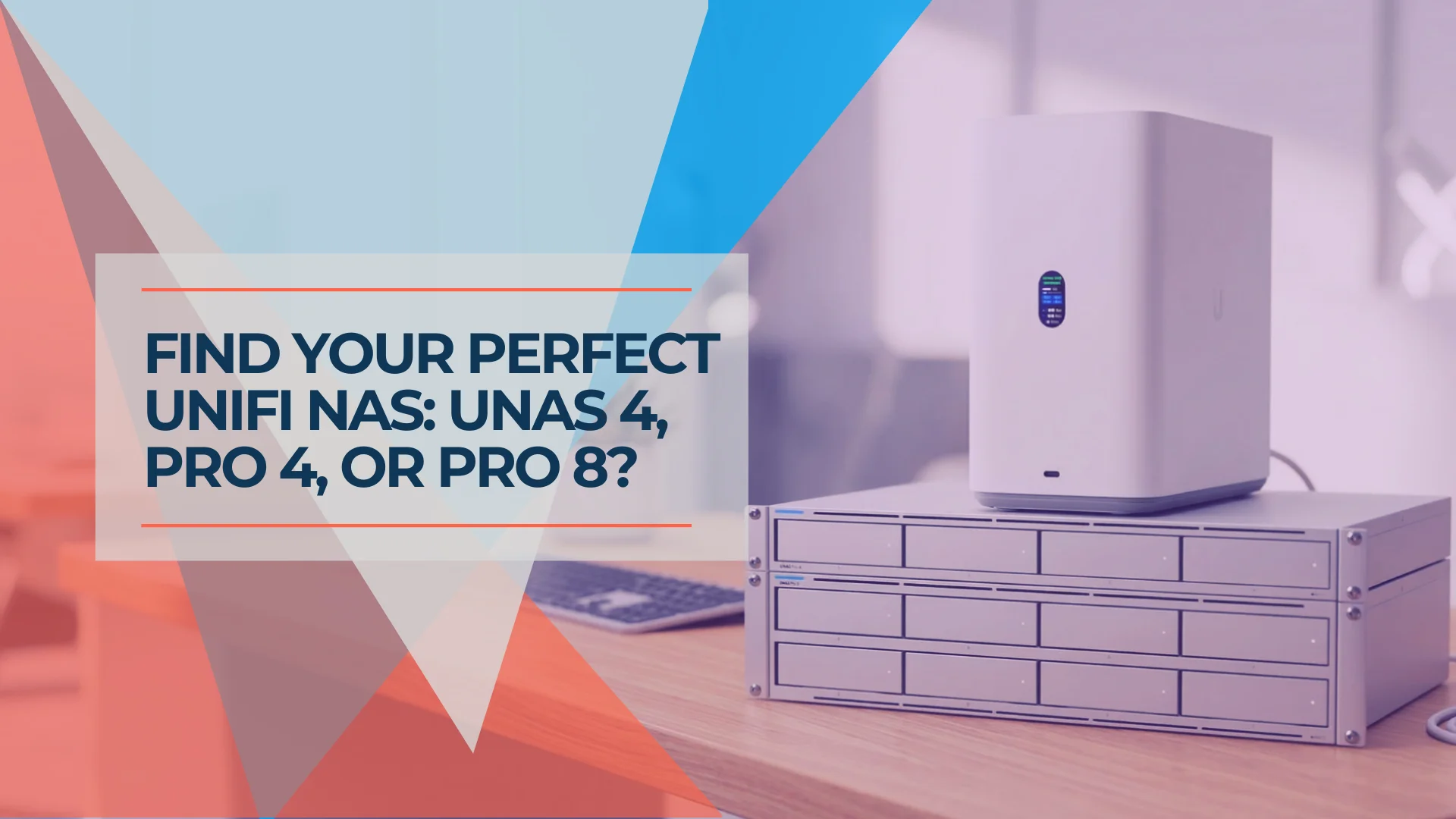 UNAS Pro 4 vs Pro 8 vs UNAS 4: Which UniFi NAS Should You Buy?