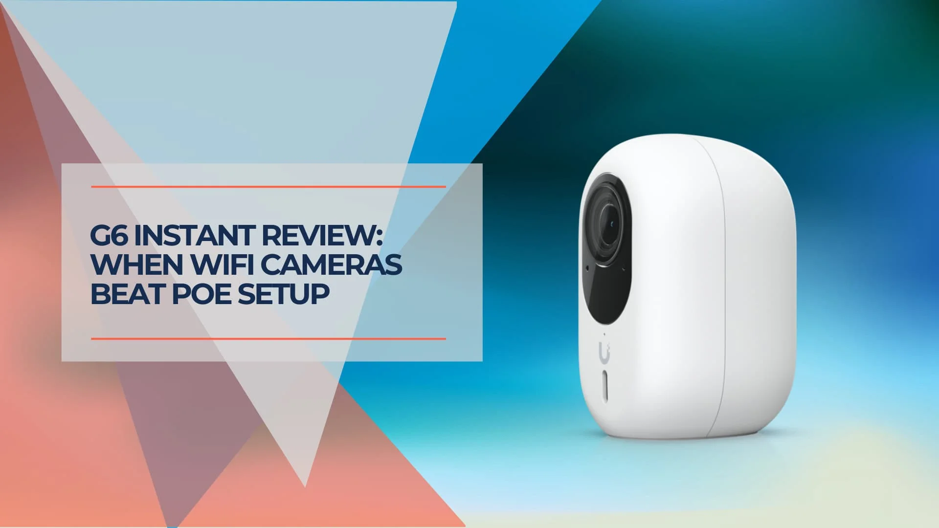 UniFi G6 Instant Review: When WiFi Cameras Make More Sense Than PoE