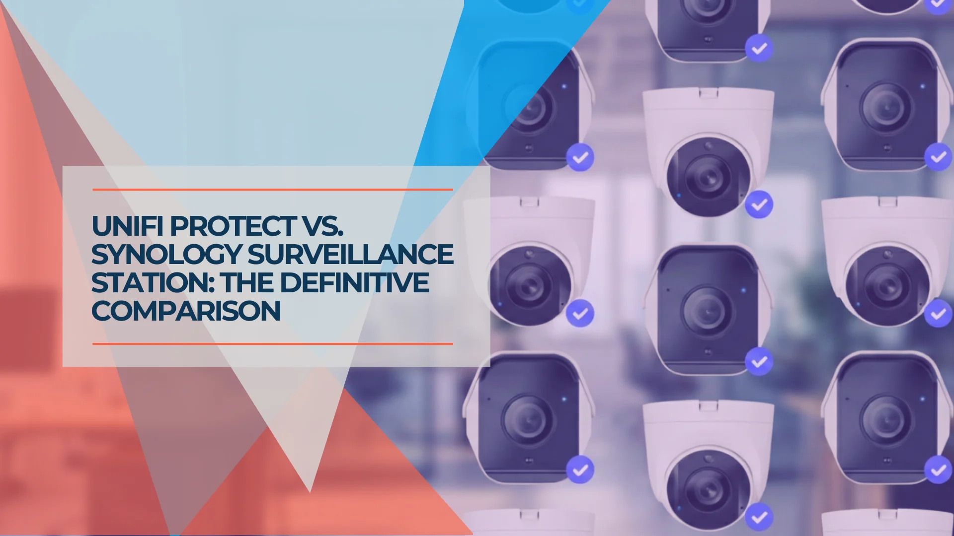 UniFi Protect vs. Synology Surveillance Station: A Complete 2026 Comparison