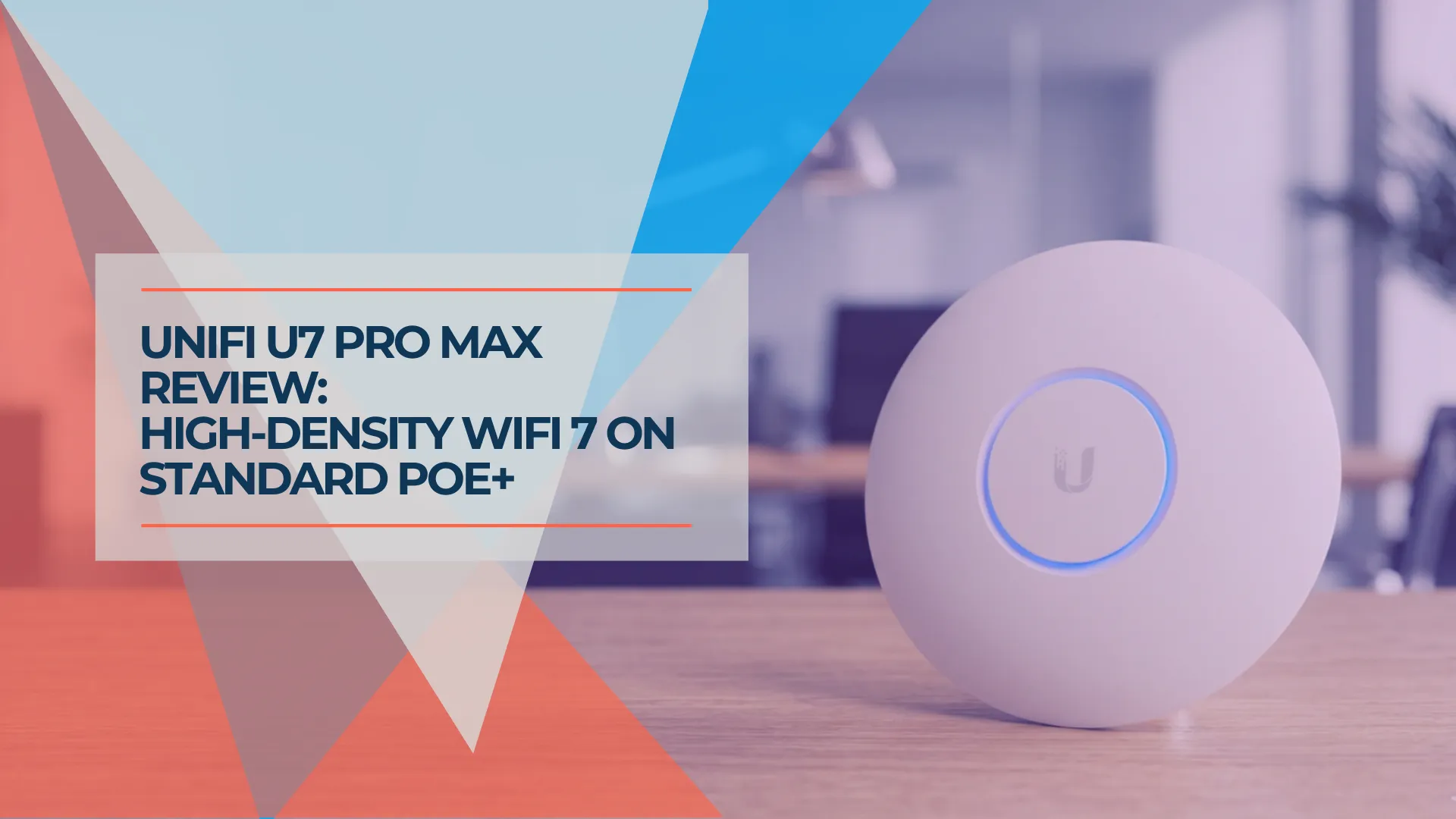 UniFi U7 Pro Max Review: 8-Stream WiFi 7 for PoE+ Networks