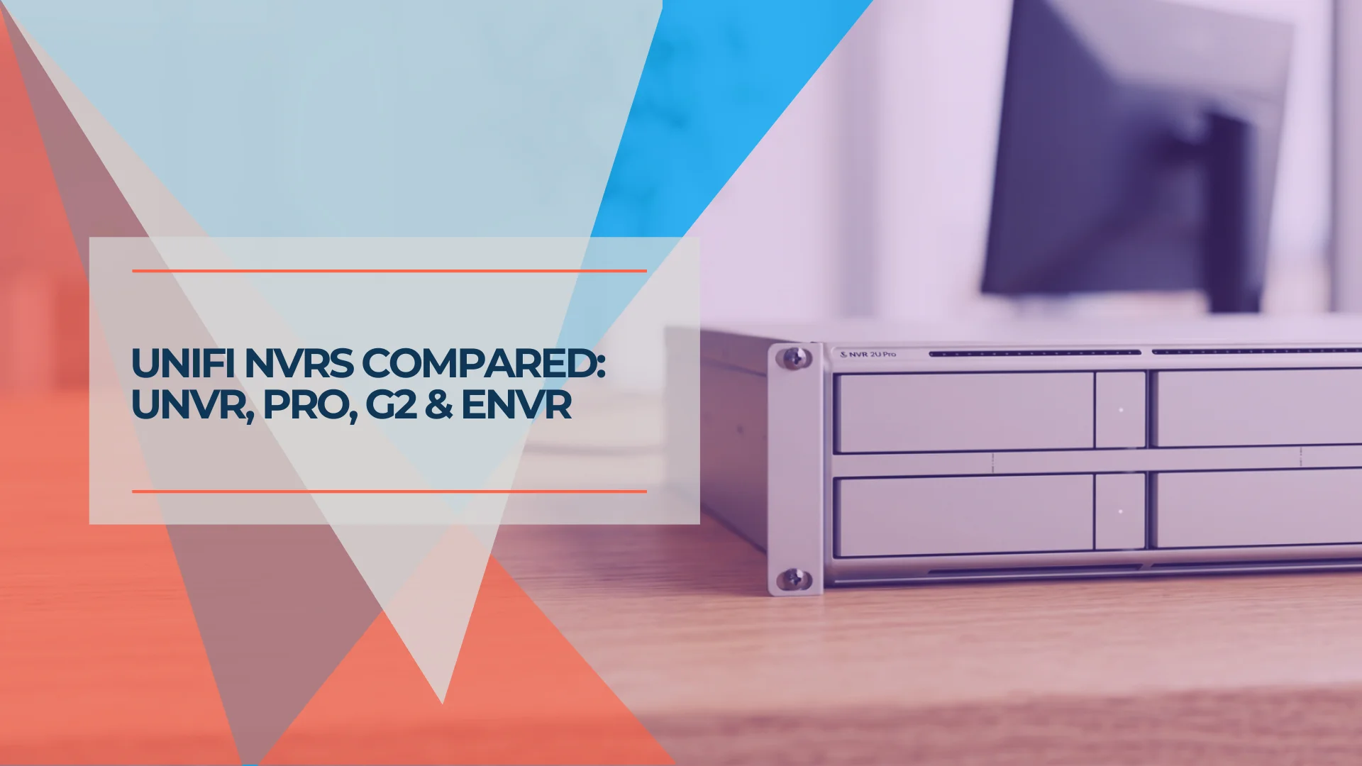 UNVR vs UNVR Pro vs UNVR G2: Which UniFi NVR Should You Buy in 2026?