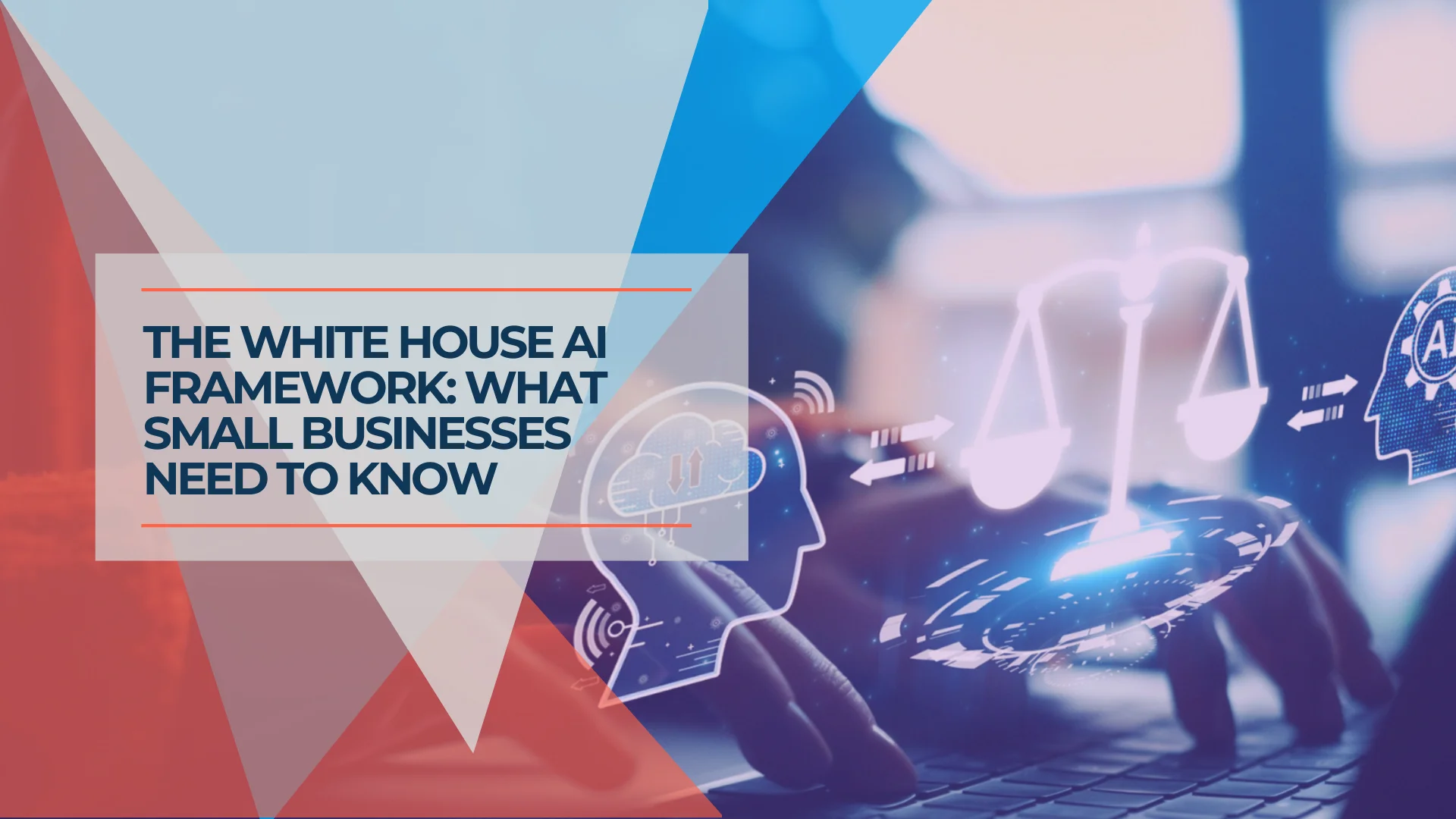 The White House Released an AI Framework. Here's What Small Business Owners Should Know