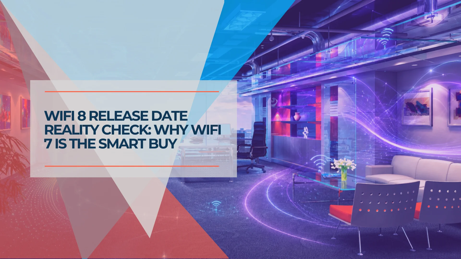 WiFi 8 Release Date for Business: Buy WiFi 7 Now, or Wait?