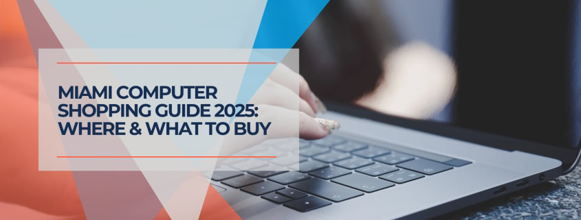 Miami Computer Shopping Guide 2025 Where & What to Buy