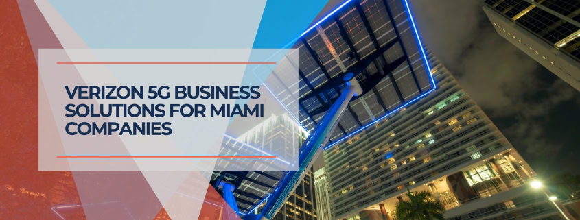 Verizon 5G Business Solutions for Miami Companies