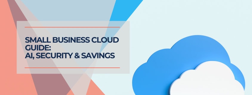 Small Business Cloud Guide 2025 AI, Security & Savings