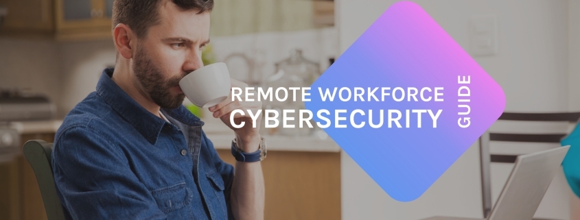 Remote Workforce Cyber Security Guide