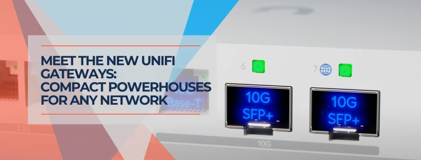 Meet the New UniFi Gateways Compact Powerhouses for Any Network