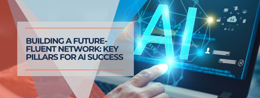 Building a Future Fluent Network Key Pillars for AI Success