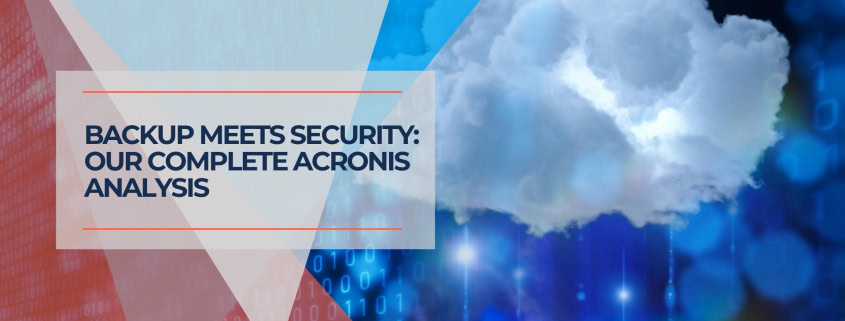 Backup Meets Security Our Complete Acronis Analysis