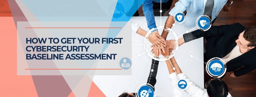 How to Get Your First Cybersecurity Baseline Assessment