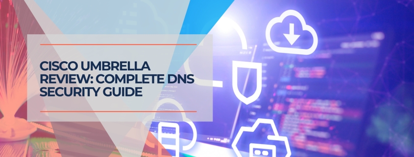 Cisco Umbrella Review Complete DNS Security Guide