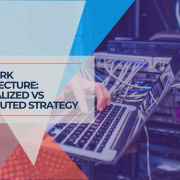 Network Architecture Centralized vs Distributed Strategy
