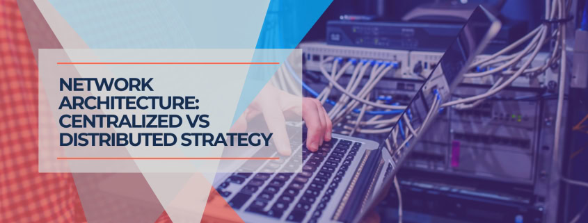 Network Architecture Centralized vs Distributed Strategy