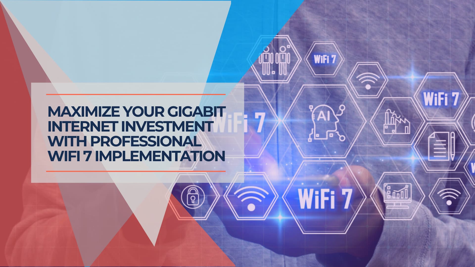Maximize Your Gigabit Internet Investment with Professional WiFi 7 Implementation