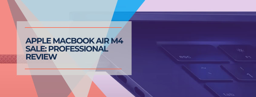 Apple MacBook Air M4 Sale Professional Review