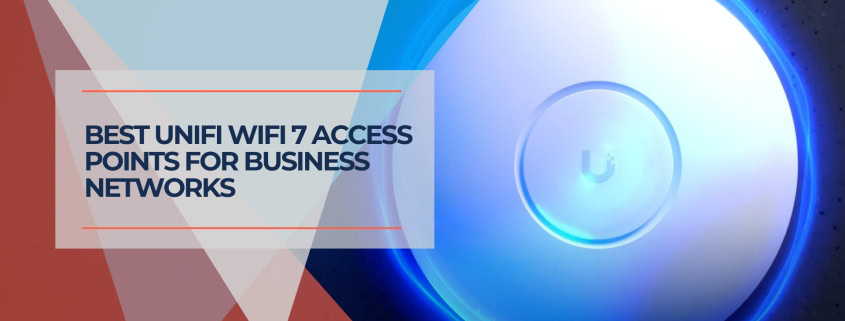 Best UniFi WiFi 7 Access Points for Small Business