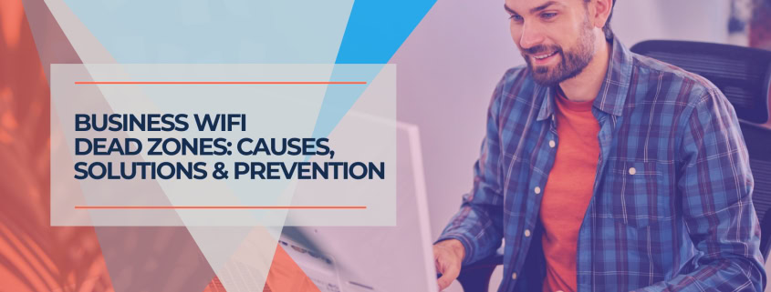 Business WiFi Dead Zones Causes, Solutions & Prevention