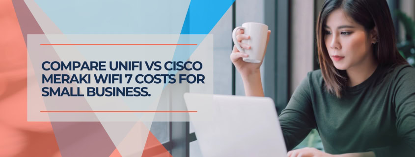 Compare UniFi vs Cisco Meraki WiFi 7 costs for small business.