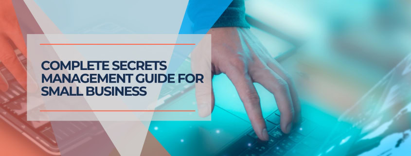Complete Secrets Management Guide for Small Business