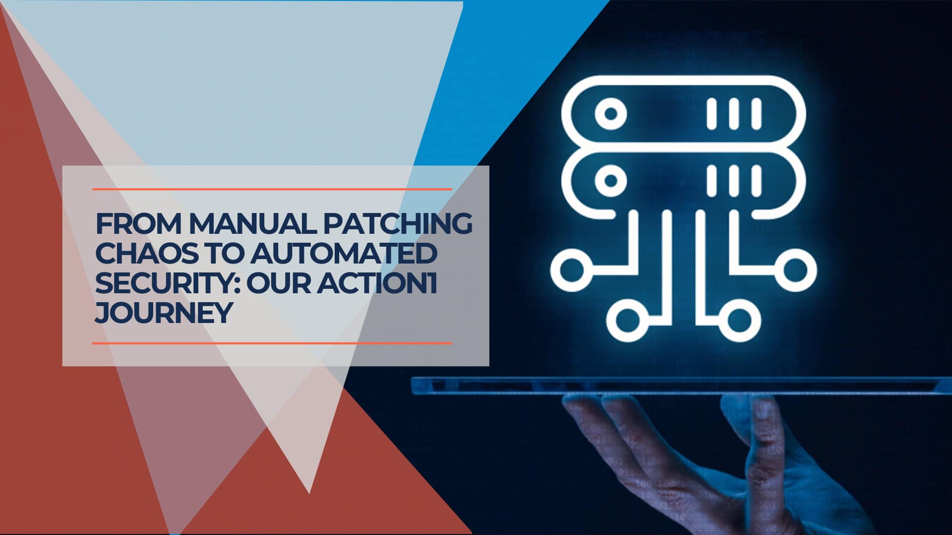 From Manual Patching Chaos to Automated Security Our Action1 Journey