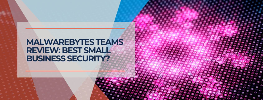 Malwarebytes Teams Review Best Small Business Security