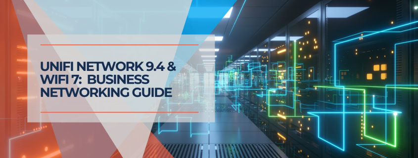 UniFi Network 9.4 & WiFi 7 2025 Business Networking Guide
