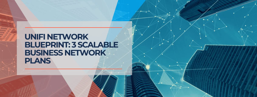 UniFi Network Blueprint 2025 3 Scalable Business Plans