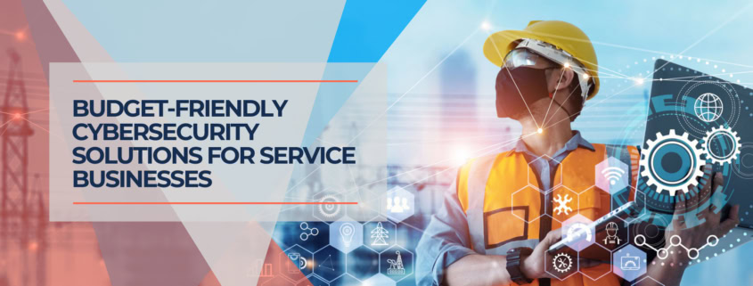 Budget Friendly Cybersecurity Solutions for Service Businesses