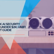 Build 4K AI Security System Under $2K UniFi Protect Guide