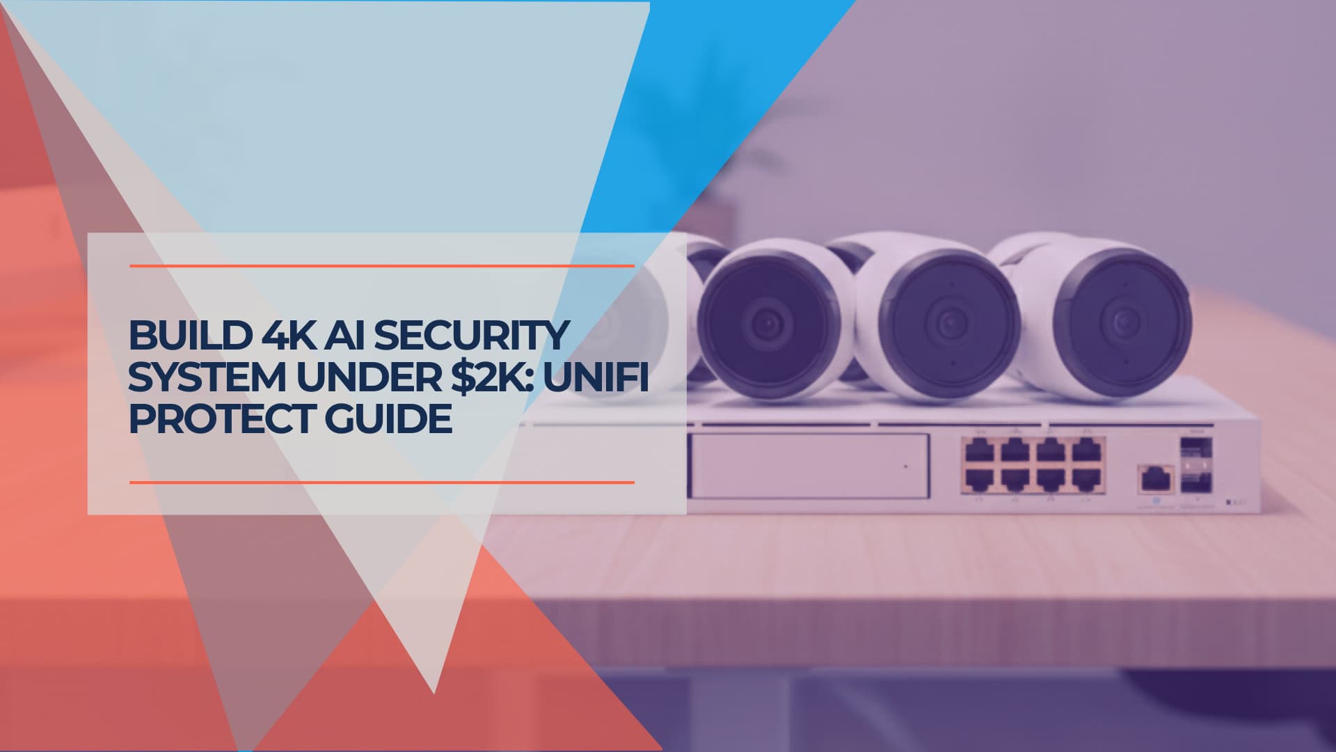 Build 4K AI Security System Under $2K UniFi Protect Guide